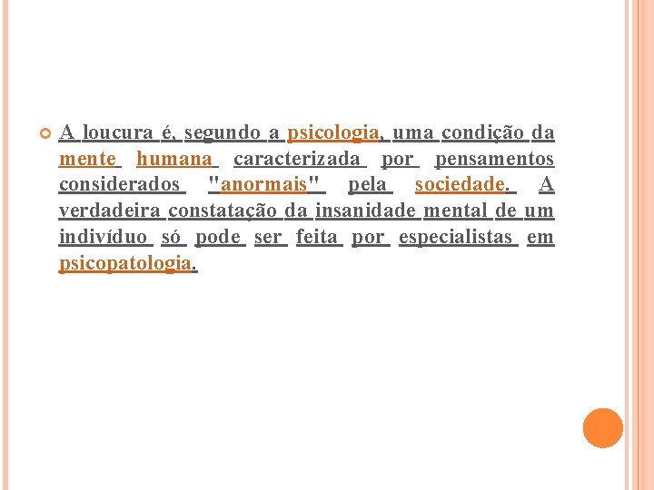  A loucura é, segundo a psicologia, uma condição da mente humana caracterizada por