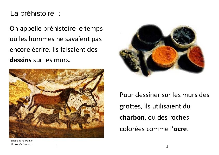La préhistoire : On appelle préhistoire le temps où les hommes ne savaient pas