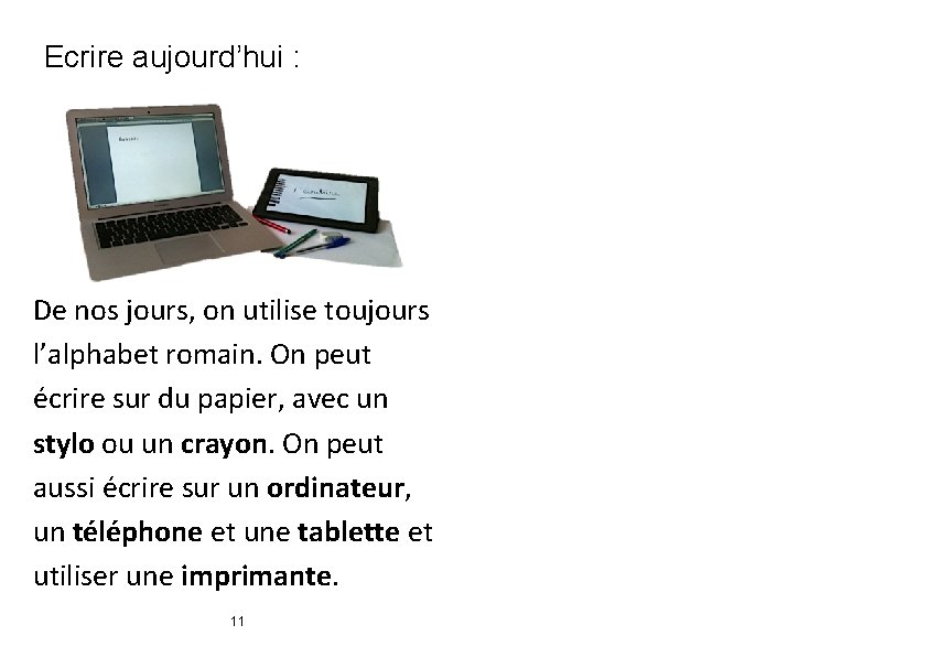 Ecrire aujourd’hui : De nos jours, on utilise toujours l’alphabet romain. On peut écrire