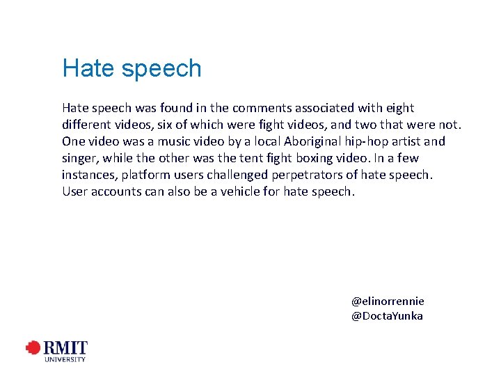 Hate speech was found in the comments associated with eight different videos, six of Hate speech was found in the comments associated with eight different videos, six of