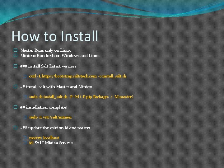 How to Install � Master Runs only on Linux � Minions Run both on