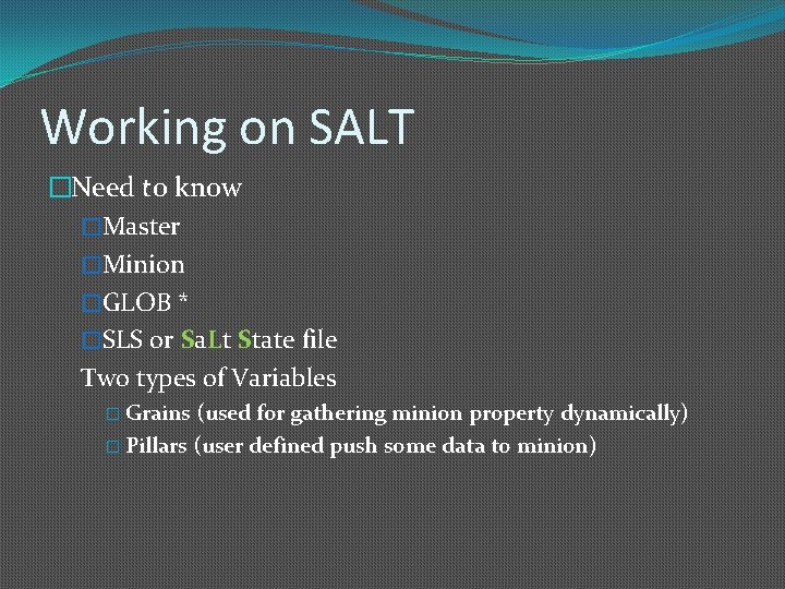 Working on SALT �Need to know �Master �Minion �GLOB * �SLS or Sa. Lt