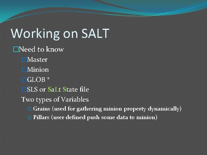 Working on SALT �Need to know �Master �Minion �GLOB * �SLS or Sa. Lt Working on SALT �Need to know �Master �Minion �GLOB * �SLS or Sa. Lt