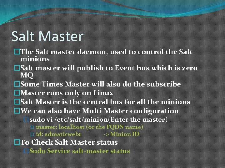 Salt Master �The Salt master daemon, used to control the Salt minions �Salt master