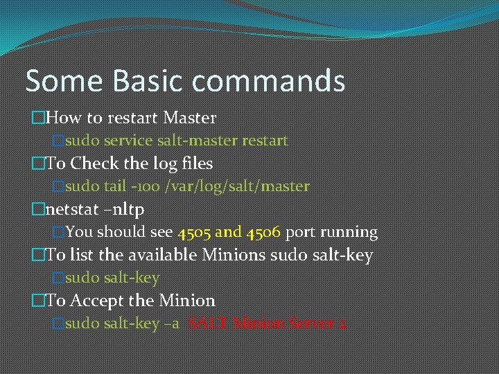 Some Basic commands �How to restart Master �sudo service salt-master restart �To Check the