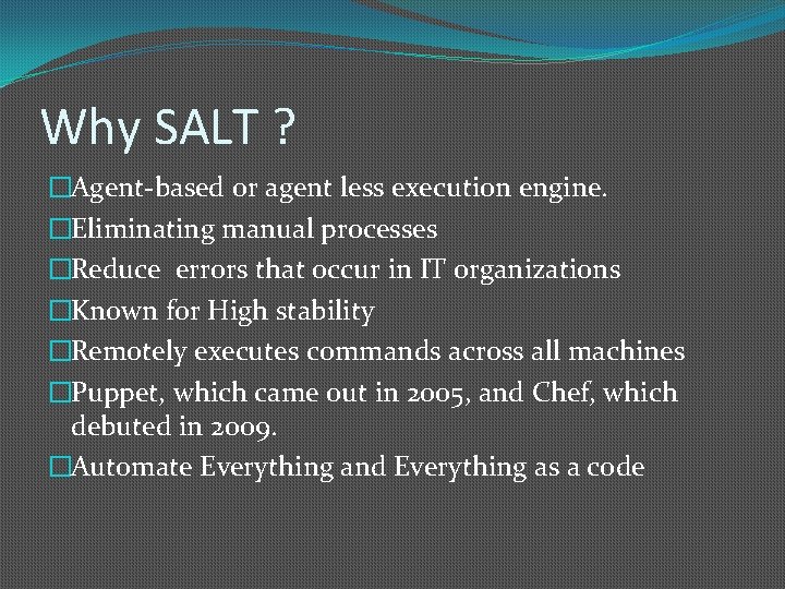 Why SALT ? �Agent-based or agent less execution engine. �Eliminating manual processes �Reduce errors