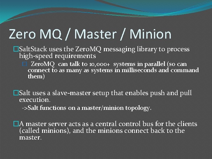 Zero MQ / Master / Minion �Salt. Stack uses the Zero. MQ messaging library