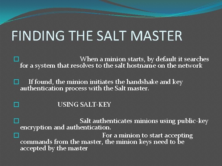 FINDING THE SALT MASTER � When a minion starts, by default it searches for