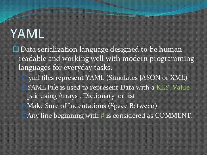 YAML � Data serialization language designed to be humanreadable and working well with modern