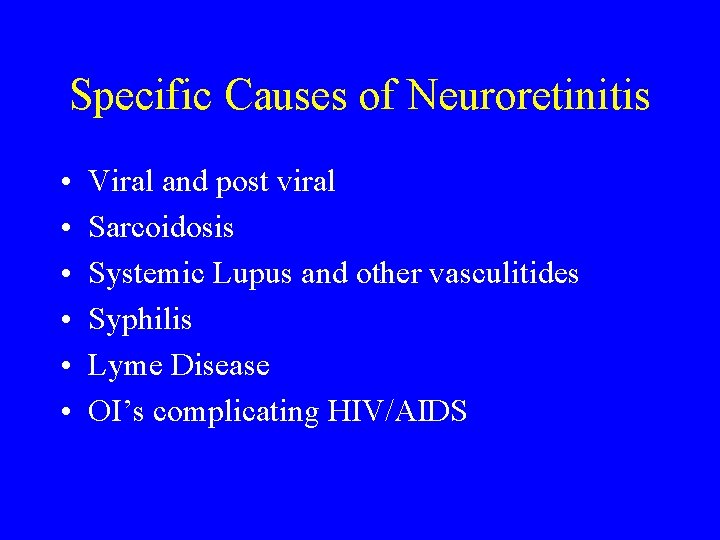 Specific Causes of Neuroretinitis • • • Viral and post viral Sarcoidosis Systemic Lupus