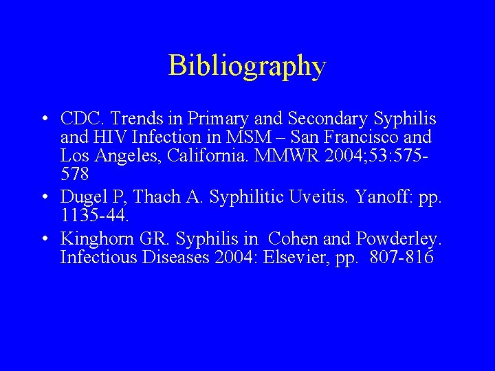 Bibliography • CDC. Trends in Primary and Secondary Syphilis and HIV Infection in MSM