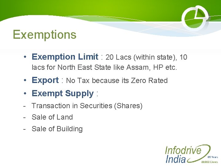 Exemptions • Exemption Limit : 20 Lacs (within state), 10 lacs for North East