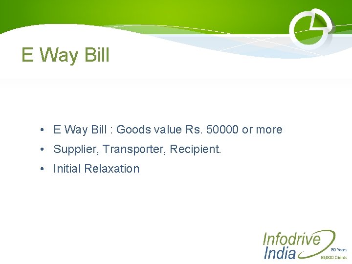 E Way Bill • E Way Bill : Goods value Rs. 50000 or more