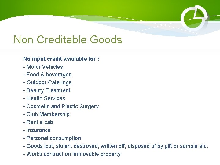 Non Creditable Goods No input credit available for : - Motor Vehicles - Food