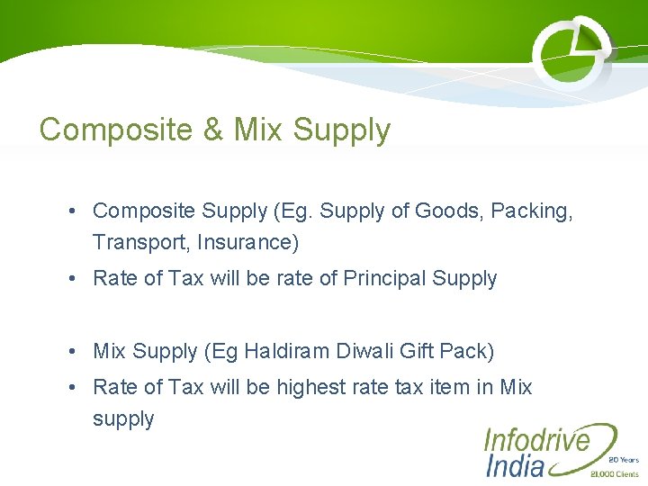 Composite & Mix Supply • Composite Supply (Eg. Supply of Goods, Packing, Transport, Insurance)