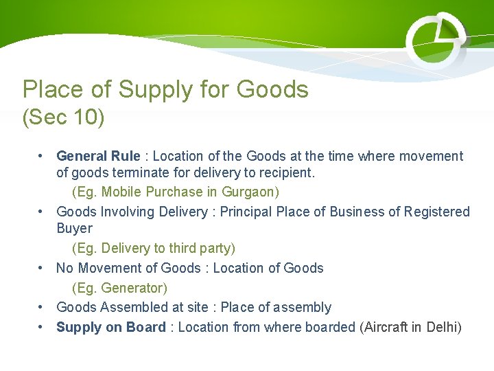 Place of Supply for Goods (Sec 10) • General Rule : Location of the