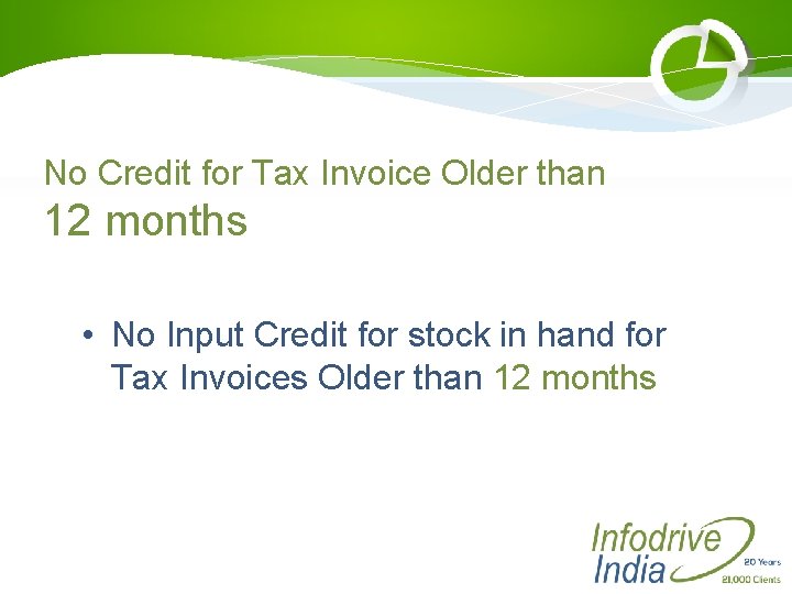 No Credit for Tax Invoice Older than 12 months • No Input Credit for