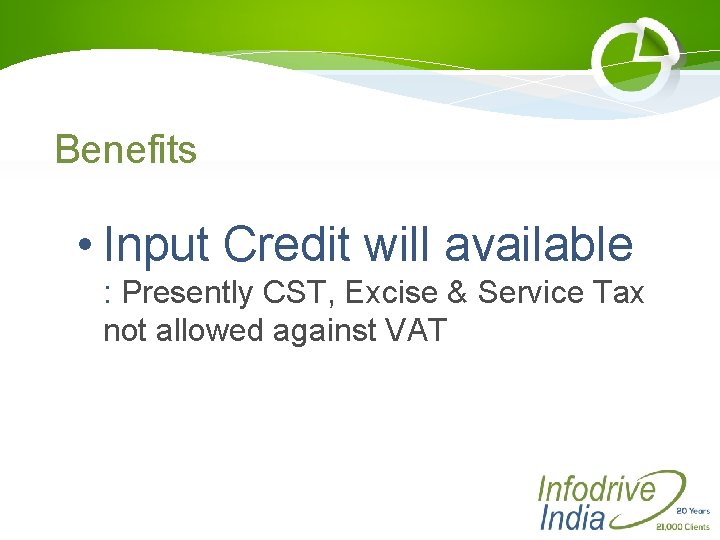 Benefits • Input Credit will available : Presently CST, Excise & Service Tax not