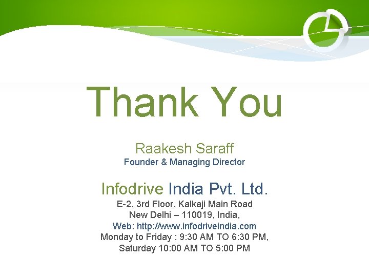 Thank You Raakesh Saraff Founder & Managing Director Infodrive India Pvt. Ltd. E-2, 3