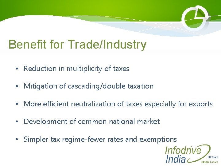 Benefit for Trade/Industry • Reduction in multiplicity of taxes • Mitigation of cascading/double taxation