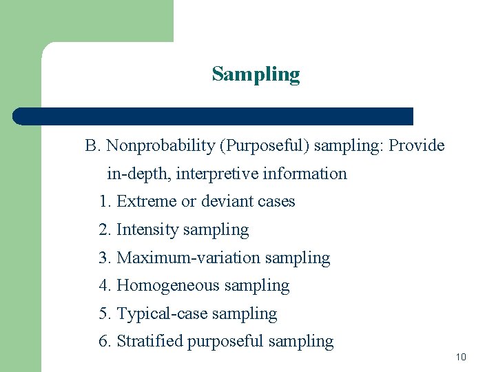 Sampling B. Nonprobability (Purposeful) sampling: Provide in-depth, interpretive information 1. Extreme or deviant cases