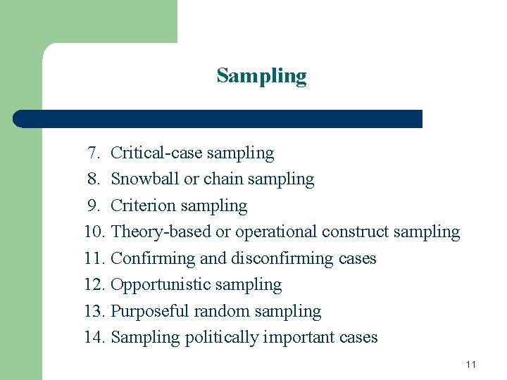 Sampling 7. Critical-case sampling 8. Snowball or chain sampling 9. Criterion sampling 10. Theory-based