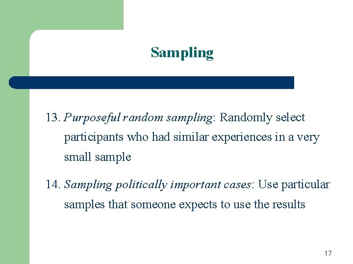 Sampling 13. Purposeful random sampling: Randomly select participants who had similar experiences in a