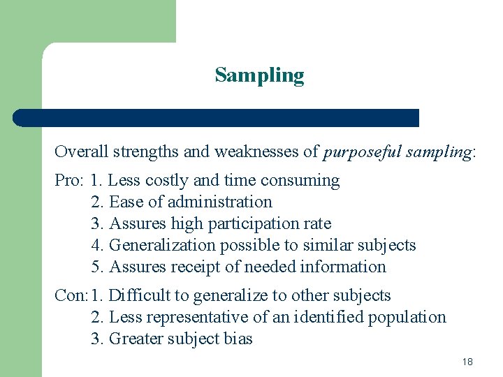 Sampling Overall strengths and weaknesses of purposeful sampling: Pro: 1. Less costly and time