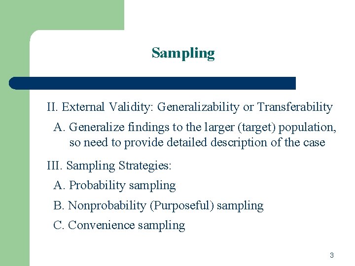 Sampling II. External Validity: Generalizability or Transferability A. Generalize findings to the larger (target) Sampling II. External Validity: Generalizability or Transferability A. Generalize findings to the larger (target)