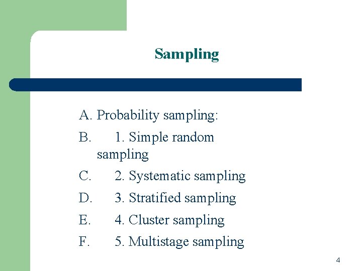 Sampling A. Probability sampling: B. 1. Simple random sampling C. 2. Systematic sampling D.