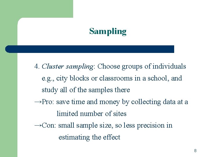 Sampling 4. Cluster sampling: Choose groups of individuals e. g. , city blocks or