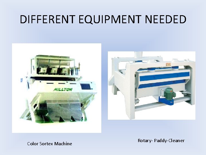 DIFFERENT EQUIPMENT NEEDED Color Sortex Machine Rotary- Paddy-Cleaner 