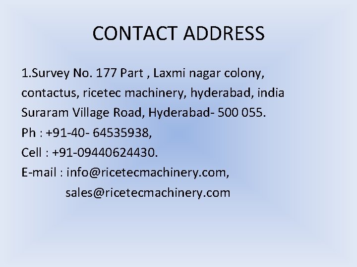 CONTACT ADDRESS 1. Survey No. 177 Part , Laxmi nagar colony, contactus, ricetec machinery,