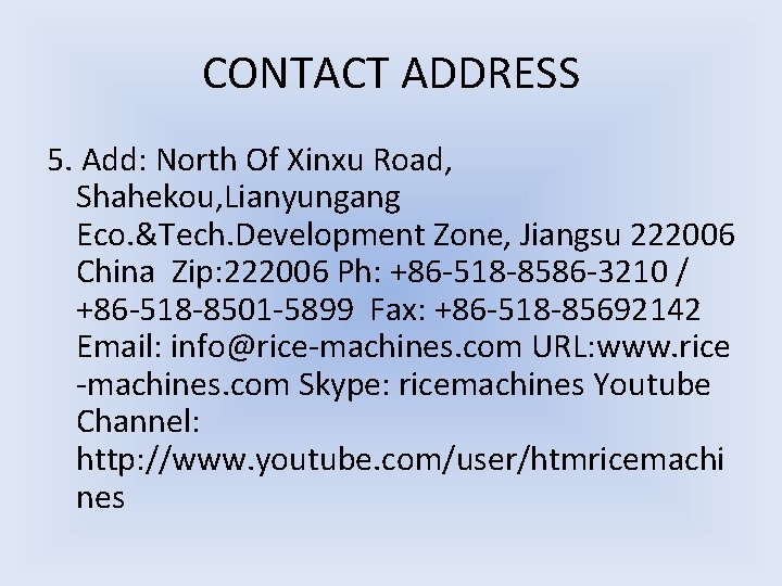 CONTACT ADDRESS 5. Add: North Of Xinxu Road, Shahekou, Lianyungang Eco. &Tech. Development Zone,