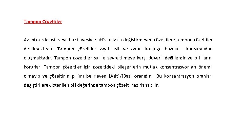 Tampon Çözeltiler Az miktarda asit veya baz ilavesiyle p. H’sını fazla değiştirmeyen çözeltilere tampon