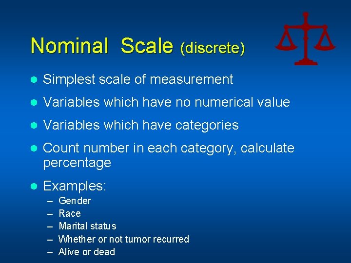 Nominal Scale (discrete) l Simplest scale of measurement l Variables which have no numerical