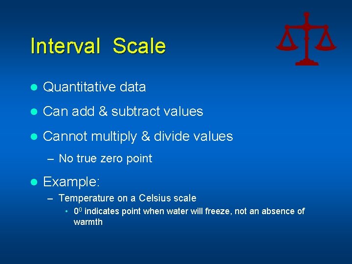 Interval Scale l Quantitative data l Can add & subtract values l Cannot multiply