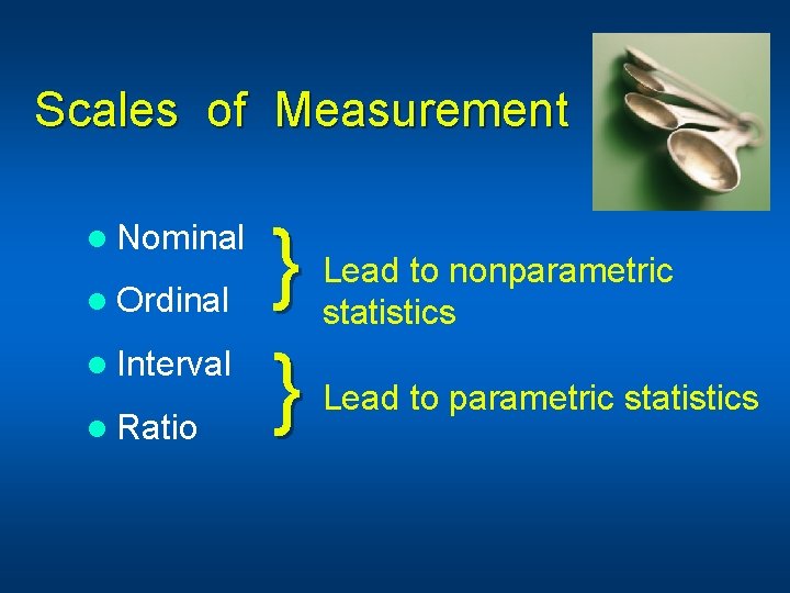 Scales of Measurement l Nominal l Ordinal l Interval l Ratio } } Lead