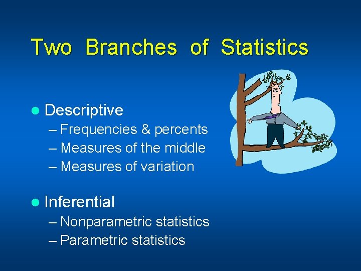Two Branches of Statistics l Descriptive – Frequencies & percents – Measures of the