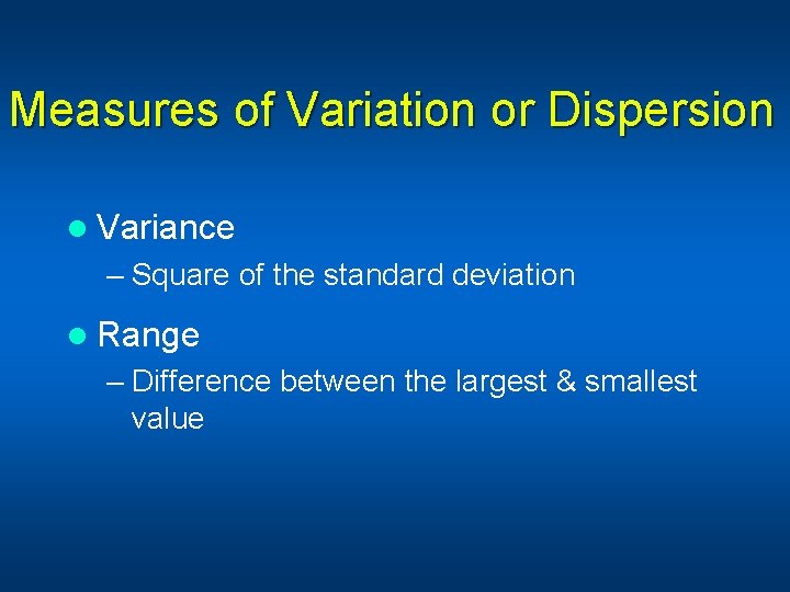 Measures of Variation or Dispersion l Variance – Square of the standard deviation l