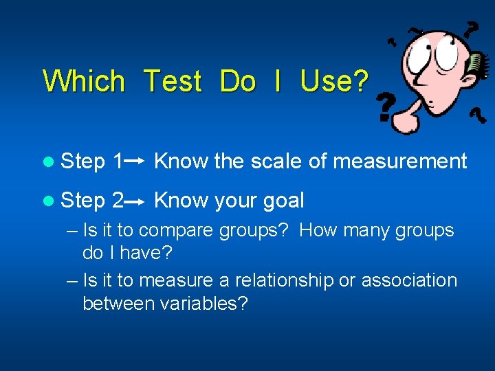 Which Test Do I Use? l Step 1 Know the scale of measurement l