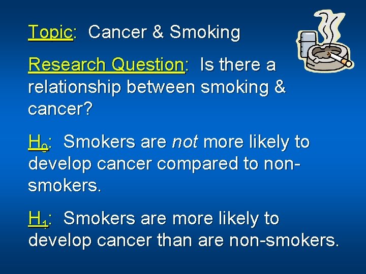 Topic: Cancer & Smoking Research Question: Is there a relationship between smoking & cancer?