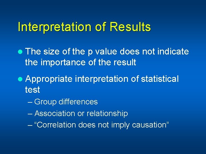 Interpretation of Results l The size of the p value does not indicate the
