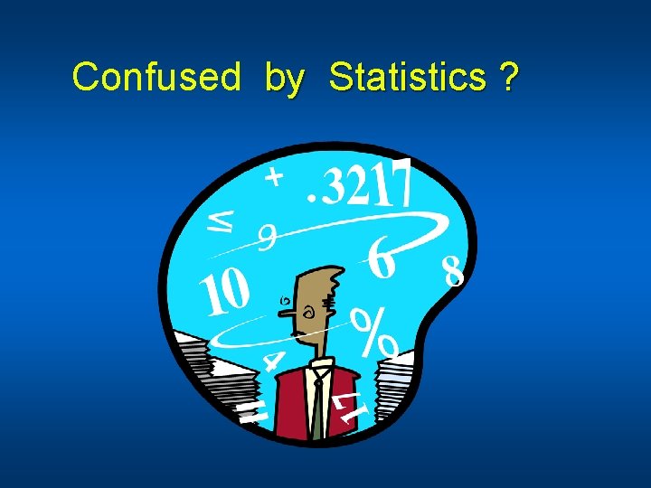 Confused by Statistics ? 