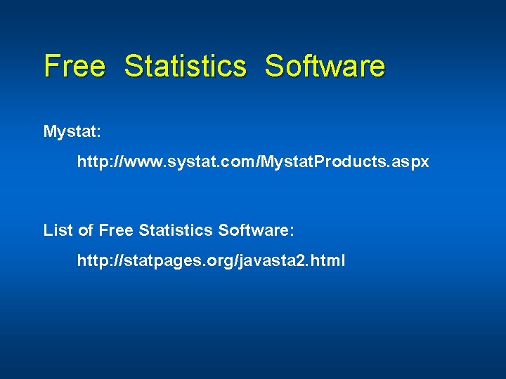 Free Statistics Software Mystat: http: //www. systat. com/Mystat. Products. aspx List of Free Statistics