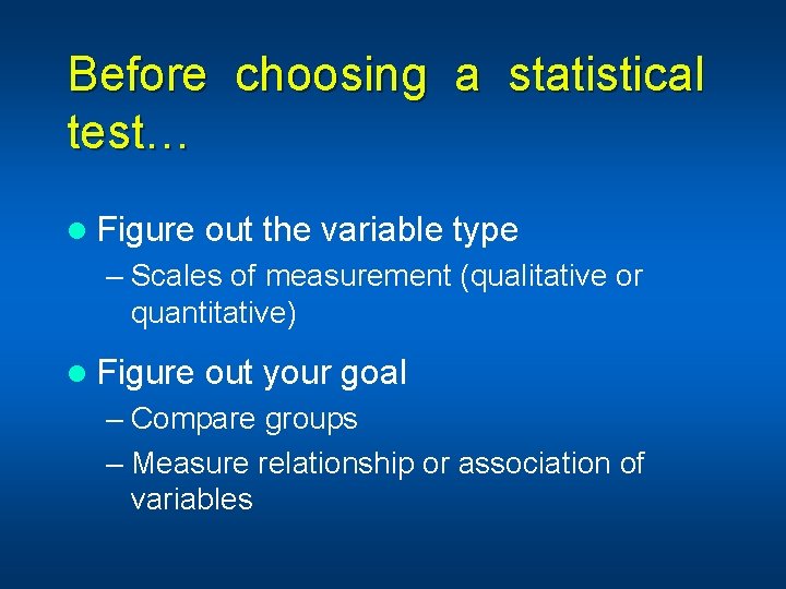 Before choosing a statistical test… l Figure out the variable type – Scales of