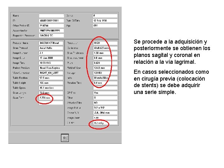 Se procede a la adquisición y posteriormente se obtienen los planos sagital y coronal