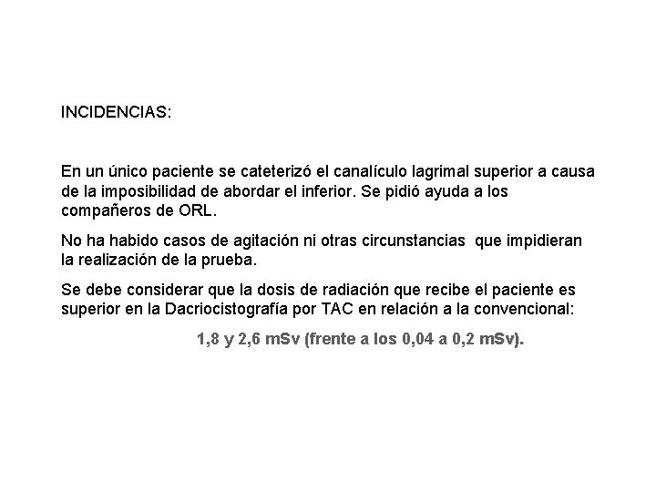 INCIDENCIAS: En un único paciente se cateterizó el canalículo lagrimal superior a causa de