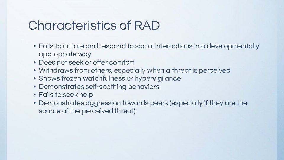 Characteristics of RAD • Fails to initiate and respond to social interactions in a Characteristics of RAD • Fails to initiate and respond to social interactions in a