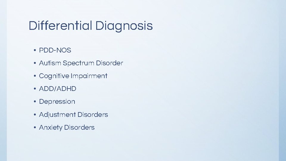 Differential Diagnosis • PDD-NOS • Autism Spectrum Disorder • Cognitive Impairment • ADD/ADHD • Differential Diagnosis • PDD-NOS • Autism Spectrum Disorder • Cognitive Impairment • ADD/ADHD •